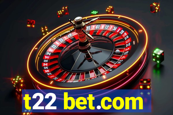 t22 bet.com